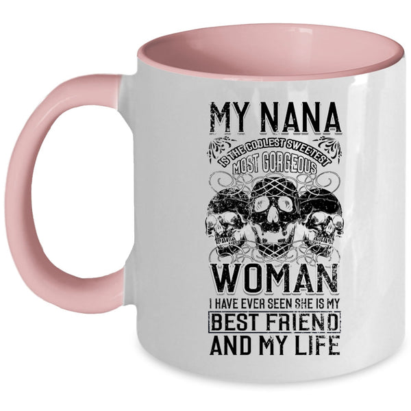 My Best Friend And My Life Coffee Mug, My Nana Is The Sweetest Woman Accent Mug