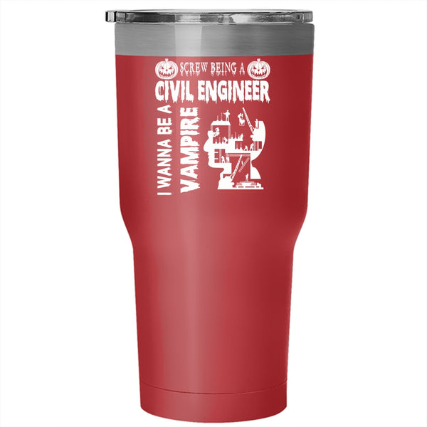 Being A Civil Engineer Tumbler 30 oz Stainless Steel, I Wanna Be A Vampire Travel Mug
