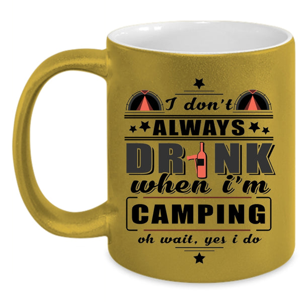 Funny Camping Coffee Mug, I Don't Always Drink When I'm Camping Accent Mug