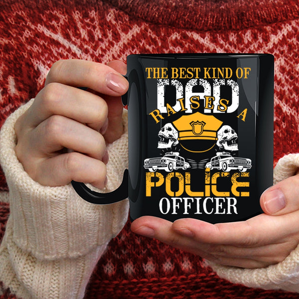 The Best Kind Of Dad Raises A Police Officer Coffee Mug, Cool Dad Coffee Cup