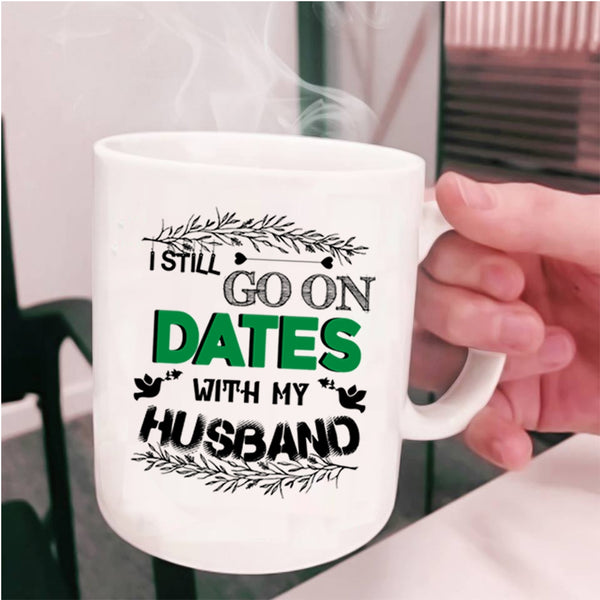 Cute Couple Coffee Mug, I Still Go On Dates With My Husband Cup