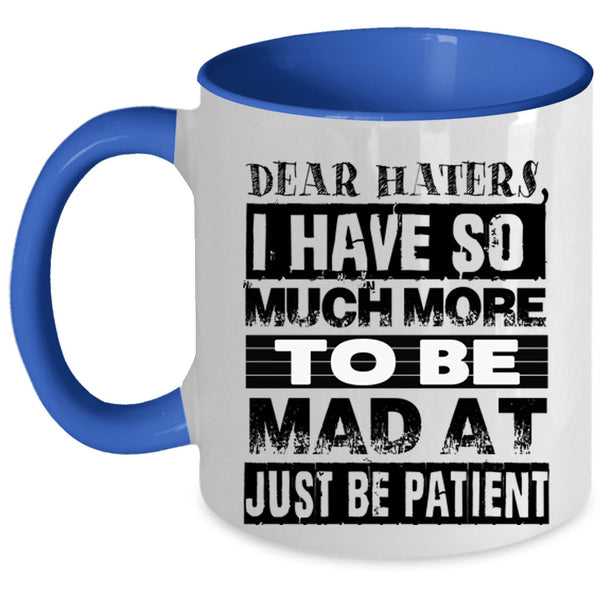 Just Be Patient Coffee Mug, Dear Haters Accent Mug