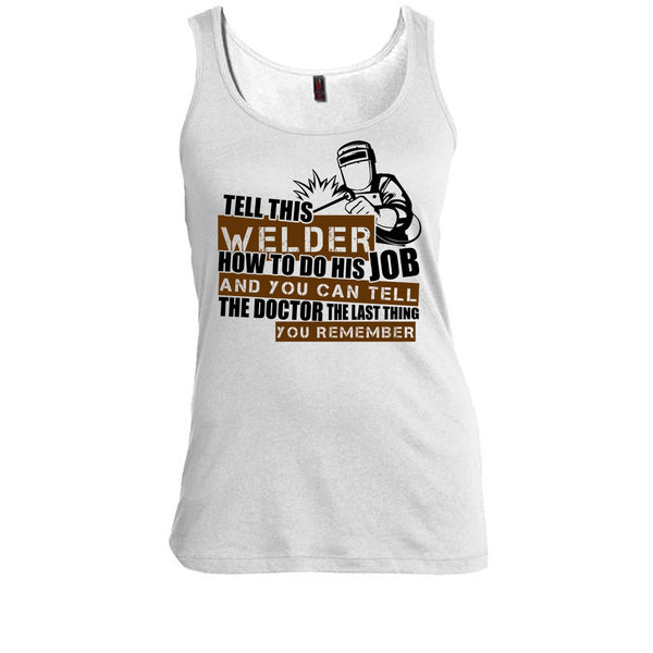 Tell This Welder How To Do His Job T Shirt, I'm A Welder T Shirt, Awesome t-shirts