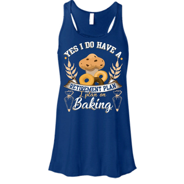 Yes I Do Have A Retirement Plan T Shirt, I Plan On Baking T Shirt, Cool T Shirt