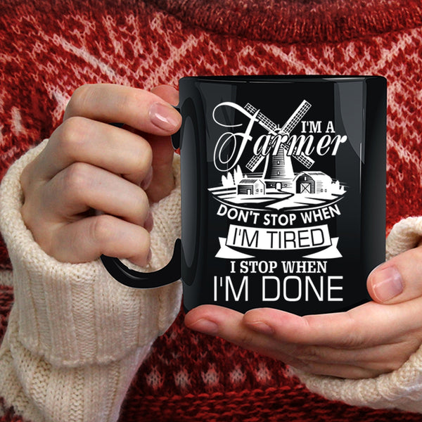 I'm A Farmer Coffee Mug, I Stop When I'm Done Coffee Cup