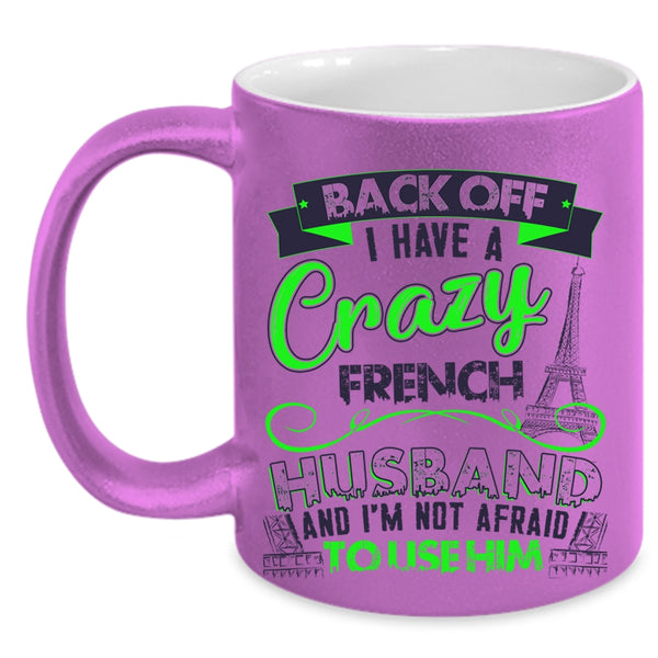 Cool French Husband Coffee Mug, I Have A Crazy French Husband Accent Mug