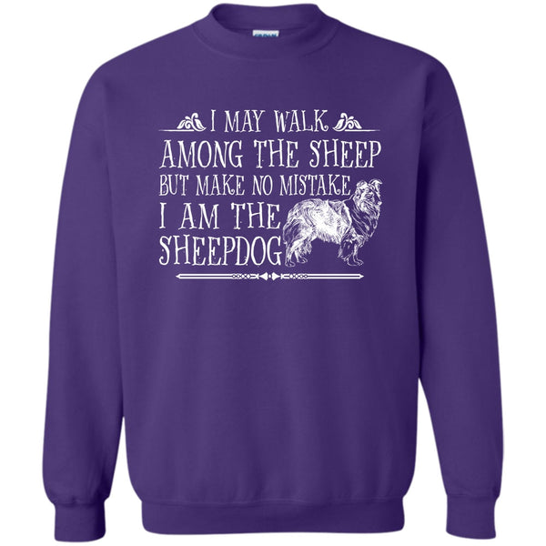 But Make No Mistake T Shirt, I Am The Sheepdog Sweatshirt