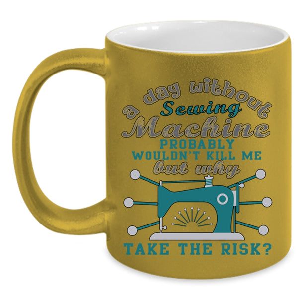 Funny Sewing Coffee Mug, A Day Without Sewing Machine Accent Mug