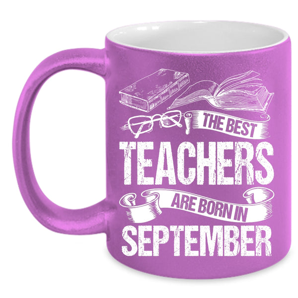 The Bes Teachers Are Born In September Coffee Mug, Cute Teachers Coffee Cup