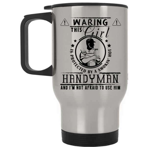 Cool Handyman Travel Mug, This Girl Is Protected By A Hot Handyman Mug
