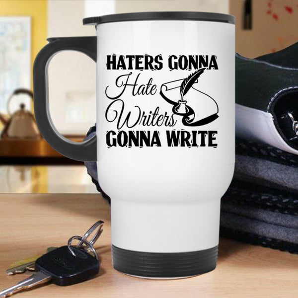 Writers Gonna Write Travel Mug, Haters Gonna Hate Mug