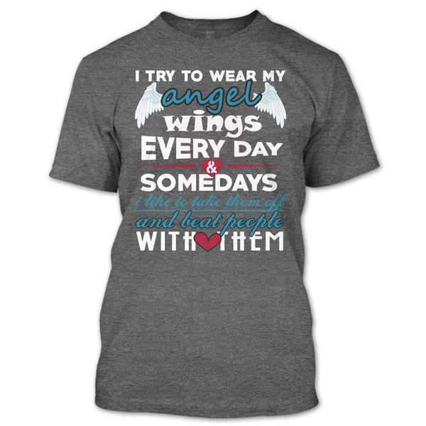I Try To Wear My Angel Wings T Shirt, Somedays I Like To Take Them Off T Shirt