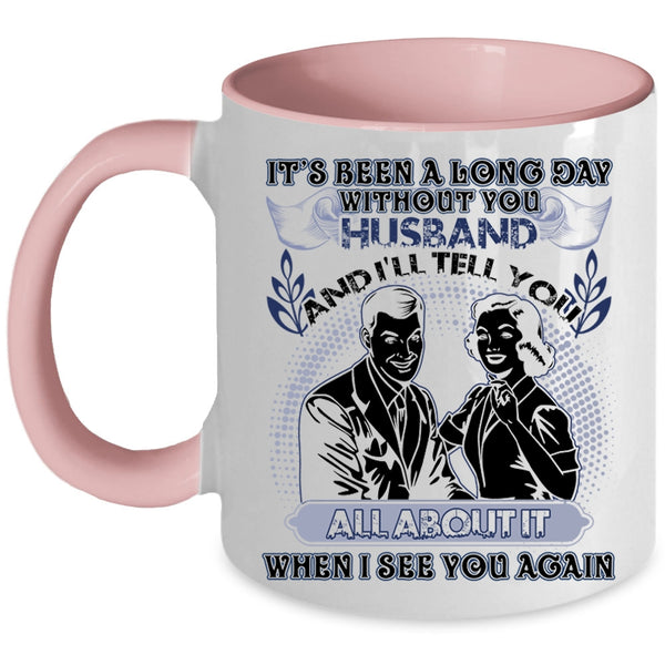 Cute Husband Coffee Mug, It's Been A Long Day Without Husband Accent Mug