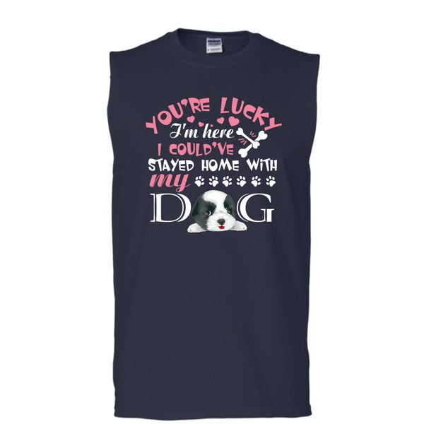 You're Lucky T Shirt, I Could've Stayed Home With My Dog T Shirt, Cool T Shirt (Men's Cotton Sleeveless)