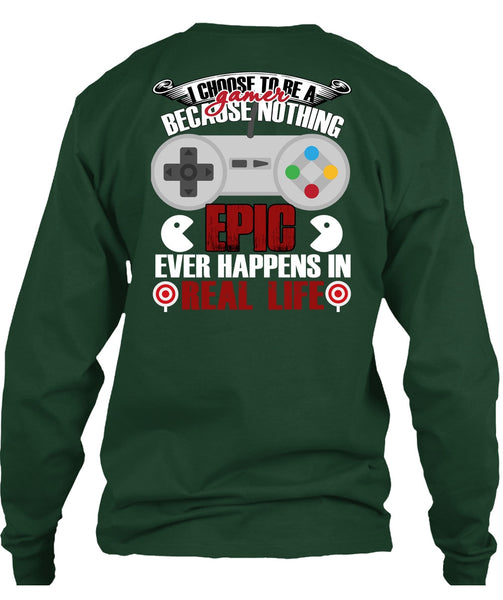 I Choose To Be A Gamer T Shirt, Happens In Real Life T Shirt