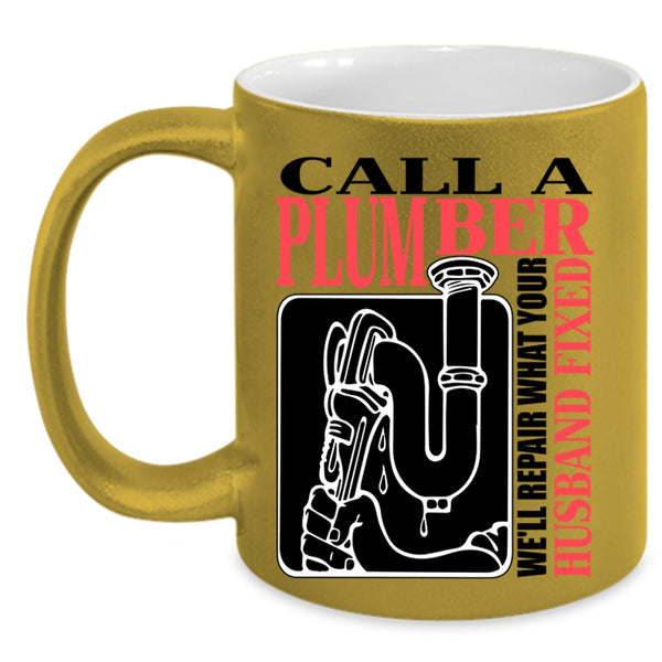 We'll Repair What Your Husband Fixed Coffee Mug, Call A Plumber Accent Mug