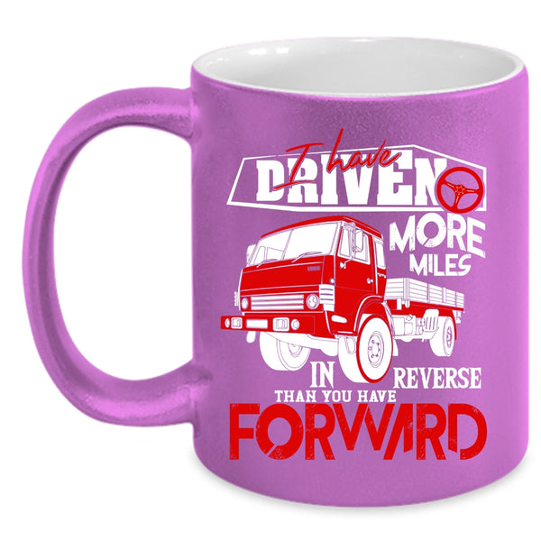 I Have Driven More Miles Coffee Mug, Funny Driving Coffee Cup