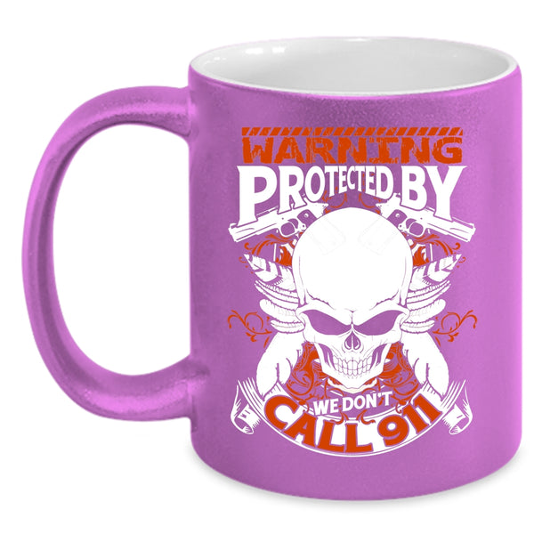 Warning Protected By We Don't Call 911 Coffee Mug, Cool Policeman Coffee Cup