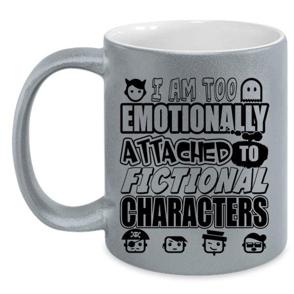 Fictional Characters Coffee Mug, I Am Too Emotionally Attached Accent Mug