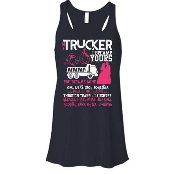 My Trucker T Shirt, I Became Yours Tank Top