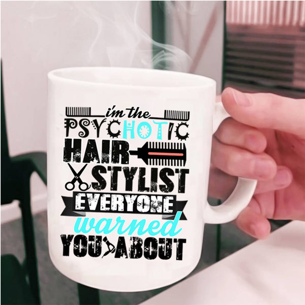 Cute Hairstylist Coffee Mug, I'm The Psychotic Hair Stylist Cup