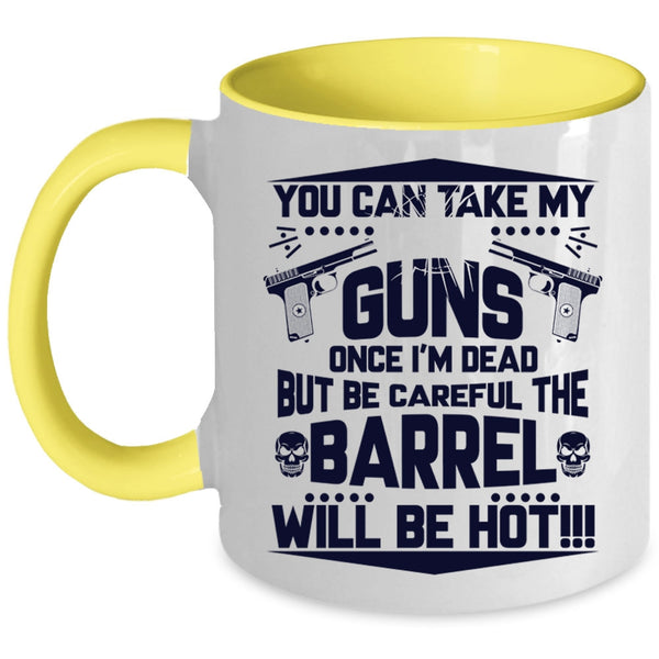 Funny Gift For Gun Owner Coffee Mug, You Can Take My Guns Accent Mug