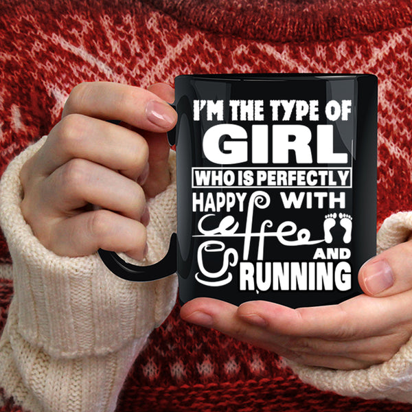 I'm The Type Of Girl Happy With Coffee Coffee Mug, Running Coffee Cup