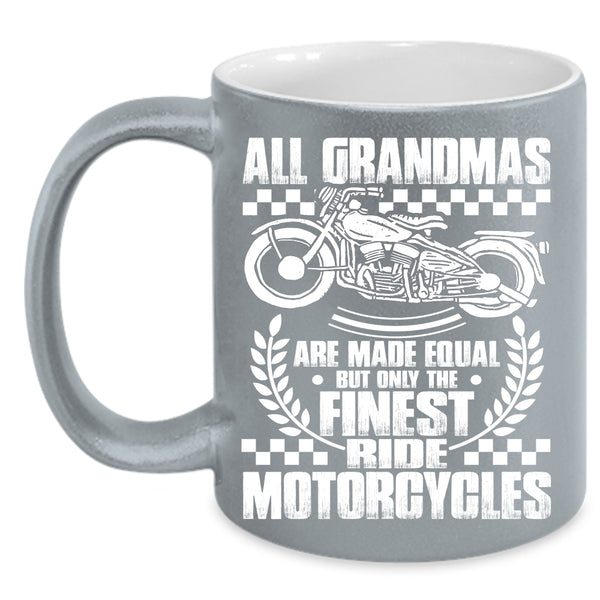 All Grandmas Are Made Equal Coffee Mug, Only The Finest Ride Motorcycles Coffee Cup