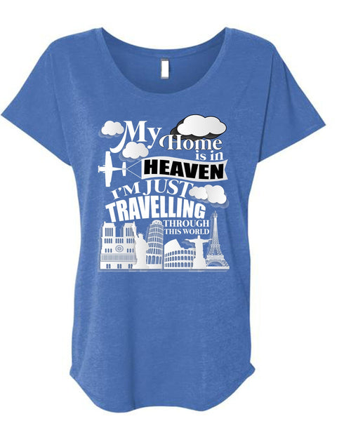 My Home Is In Heaven T Shirt, I'm Just Travelling T Shirt, Cool Shirt (Ladies' Triblend Dolman Sleeve)