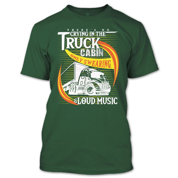 There's No Cry In The Truck Cabin T Shirt, Coolest Trucker T Shirt