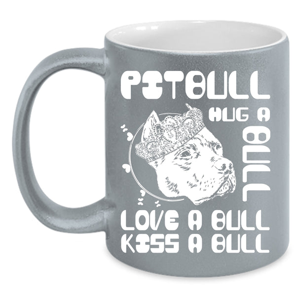 Pitbull Hug A Bull Coffee Mug, Love A Bull Kiss A Bull Coffee Cup