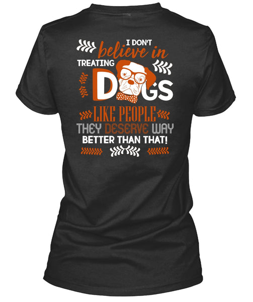 I Don't Believe In Treating Dogs T Shirt, My Favorite T Shirt