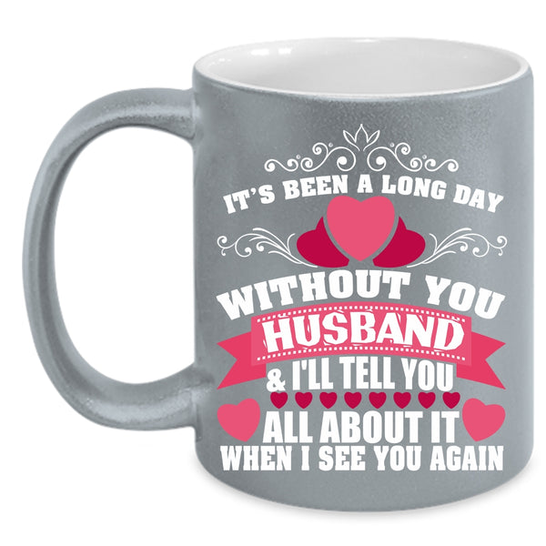 It's Been A Long Day Without Husband Coffee Mug, Pretty Wife Coffee Cup