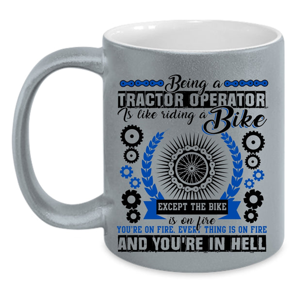 Cool Tractor Coffee Mug, Being A Tractor Operator Is Like A Bike Accent Mug