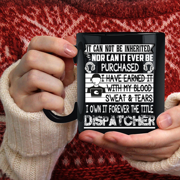 I Own It Forever The Title Dispatcher Coffee Mug, Funny Dispatcher Coffee Cup