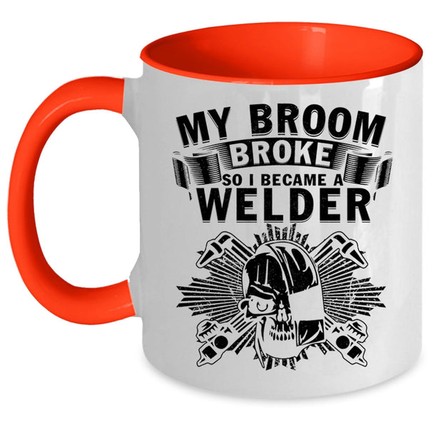 I Became A Welder Coffee Mug, My Broom Broke Accent Mug