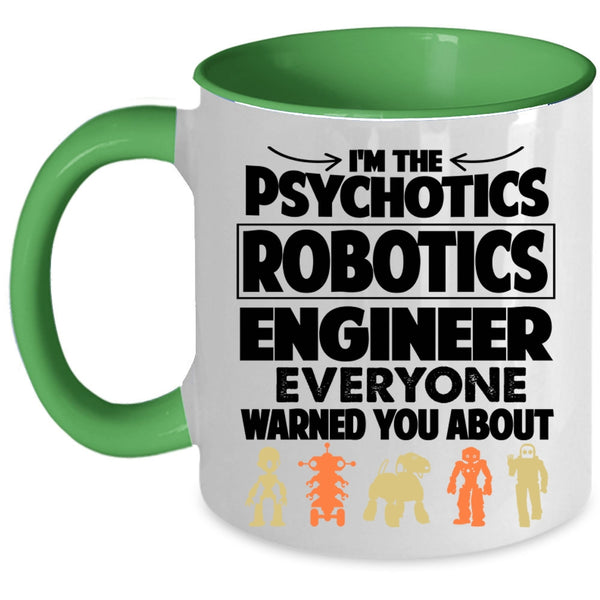 Funny Coffee Mug, I'm The Psychotics Robotics Engineer Accent Mug