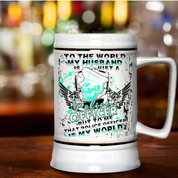 To Me That Police Officer Is My World Beer Stein 22oz, My Husband Just A Police Officer Beer Mug