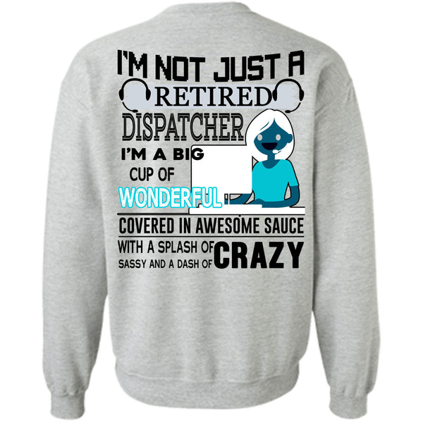 Being A Dispatcher T Shirt, I'm Not Just A Retired Dispatcher Sweatshirt