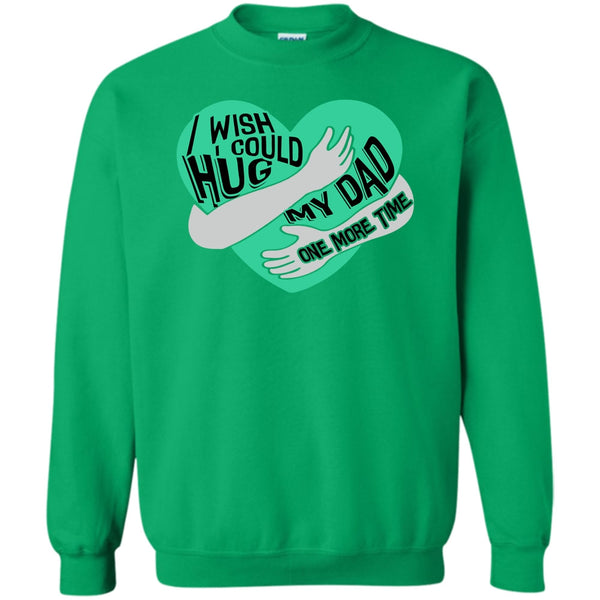 I Missing My Dad T Shirt, I Wish I Could Hug My Dad Sweatshirt