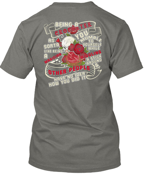 Being A Crocheter As Sorta Like Being A Magician T Shirt, You Mumble To Yourself T Shirt