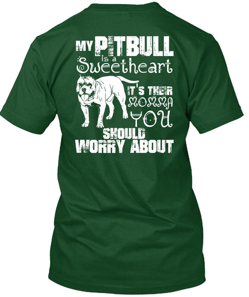 My Pit Bull Is Sweetheart T Shirt, It's Their Momma You T Shirt