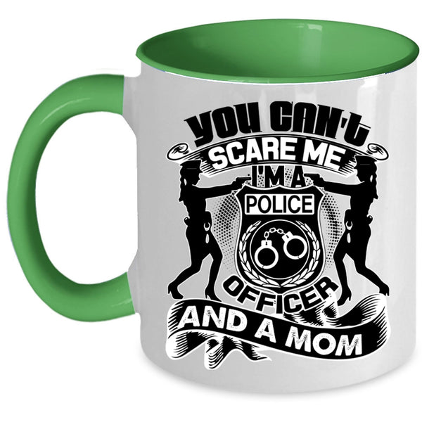 I'm A Police Officer And A Mom Coffee Mug, You Can't Scare Me Accent Mug