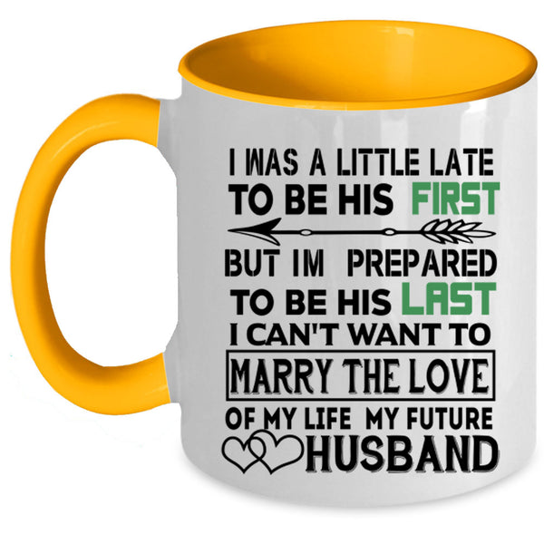 Marrying Coffee Mug, I Was A Little Late To Be His First Accent Mug