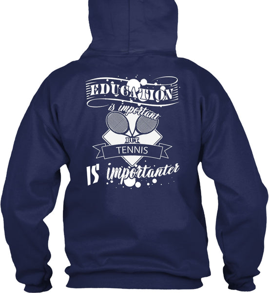 Education Is Important But Tennis Is Importanter T Shirt, I Love Tennis T Shirt