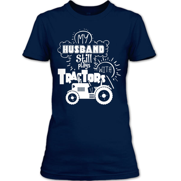 Farmer's Wife T Shirt, My Husband Still Plays With Tractors T Shirt
