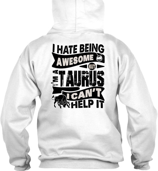 I Hate Being Awesome T Shirt, I Love Taurus T Shirt