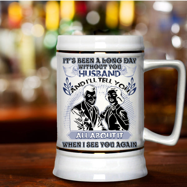 Cute Husband Beer Stein 22oz, It's Been A Long Day Without Husband Beer Mug