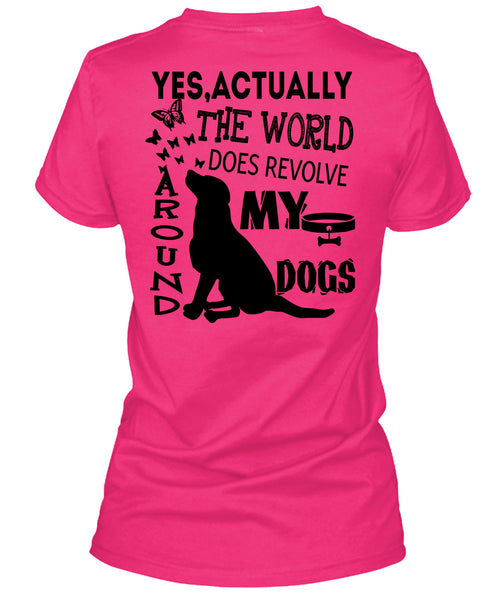 The World Does Revolve Around My Dogs T Shirt, I Love My Dogs T Shirt