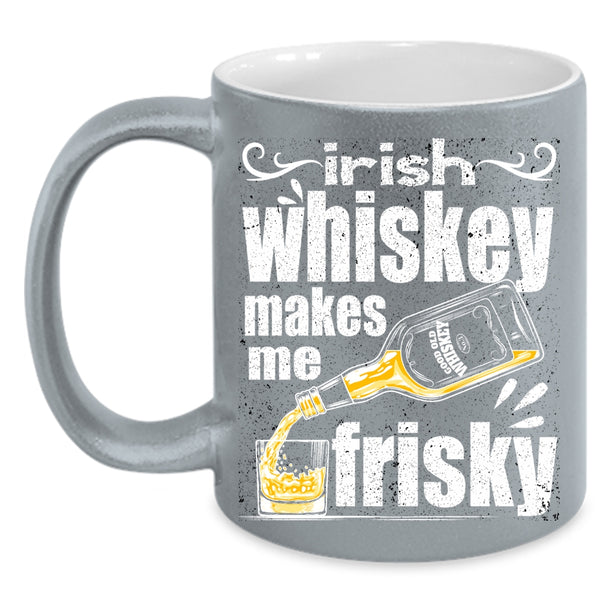 Irish Whiskey Makes Me Frisky Coffee Mug, Funny Wine Coffee Cup